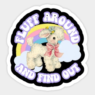 Fluff Around and Find Out Cute Sassy Sarcasm Kawaii Pastel Sticker